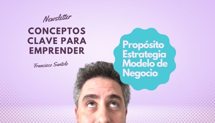 3 conceptos claves para emprender: propósito, estrategia y modelo de negocio