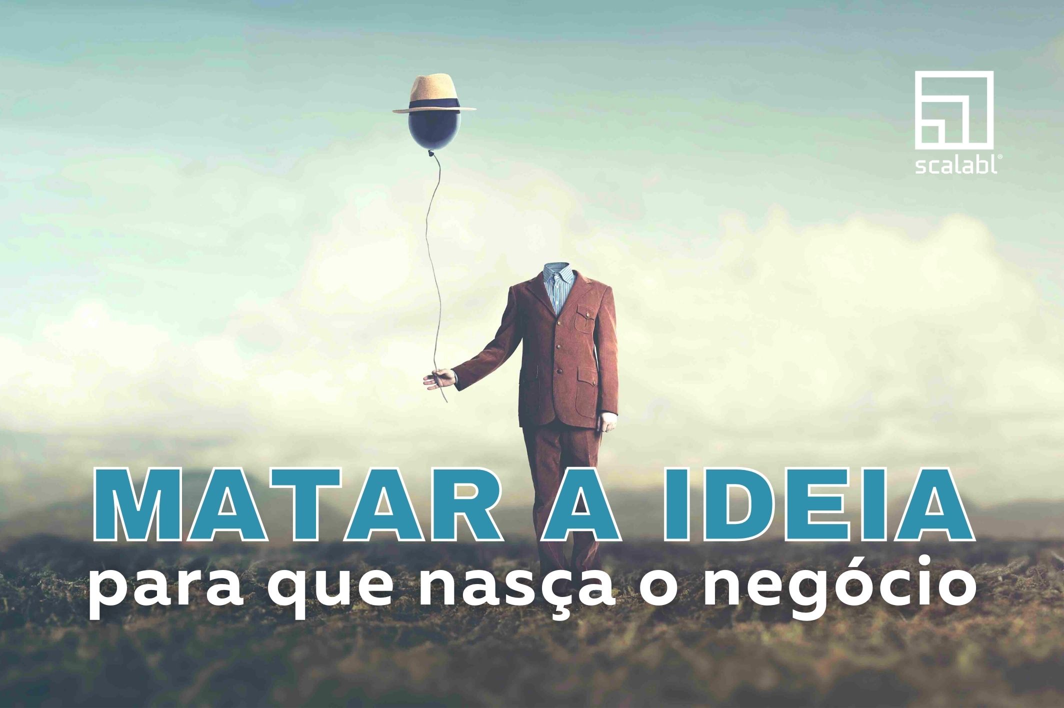 Matar a ideia para que nasça o negócio