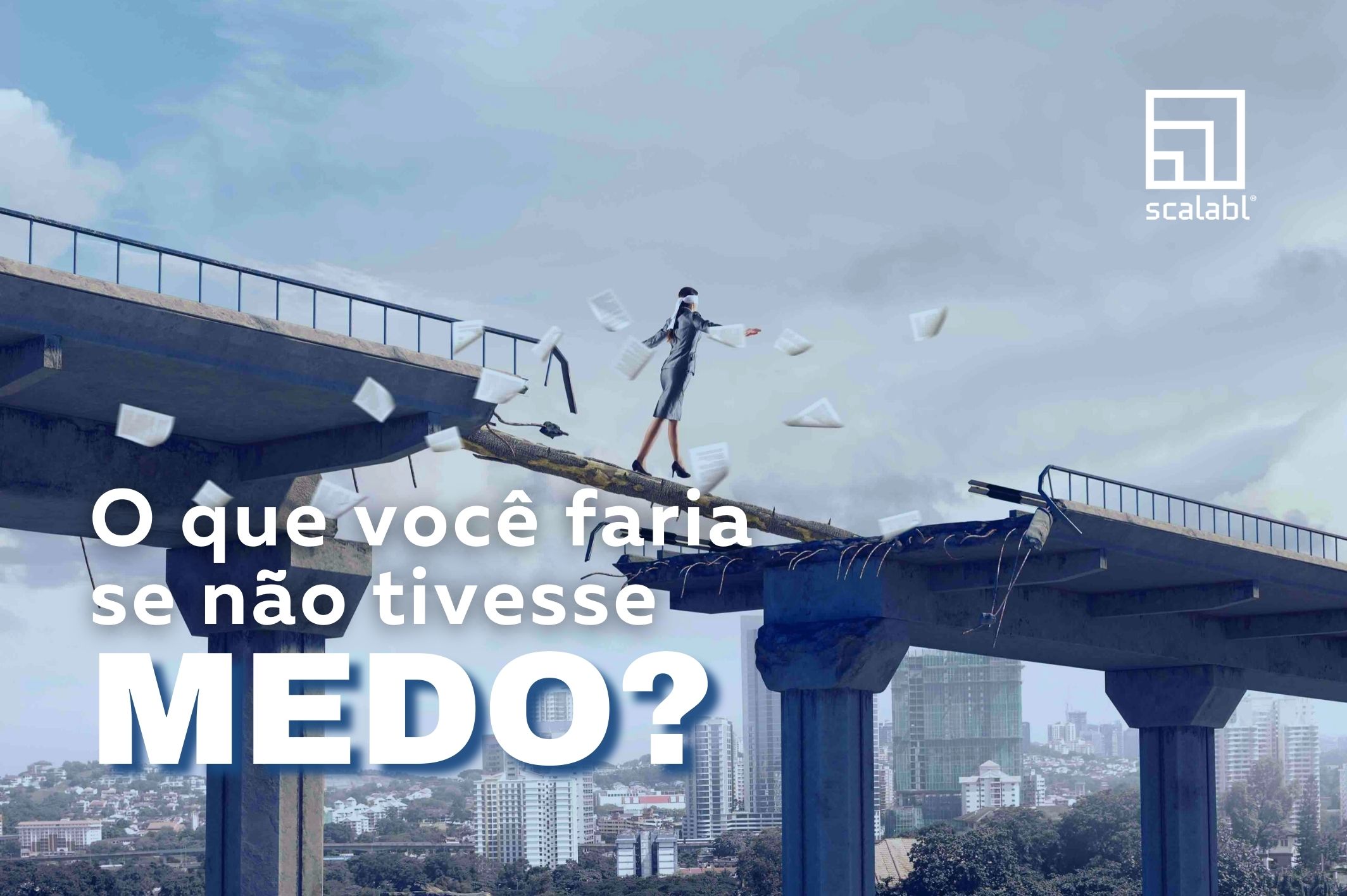 O que você faria se não tivesse medo?